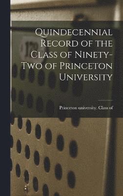 Quindecennial Record of the Class of Ninety-two of Princeton University 1