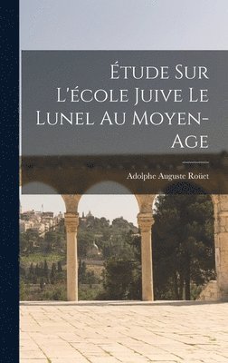 bokomslag tude sur l'cole juive le Lunel au Moyen-Age