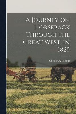 bokomslag Journey on Horseback Through the Great West, in 1825