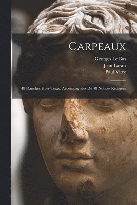 Jean Laran, Le Bas Georges, Paul Vitry - Carpeaux; 48 planches hors-texte, accompagnées de 48 notices rédigées, Häftad