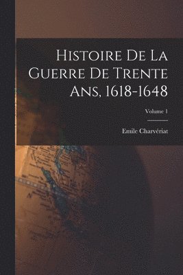 bokomslag Histoire de la guerre de trente ans, 1618-1648; Volume 1