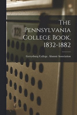 bokomslag Pennsylvania College Book, 1832-1882