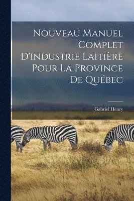 Henry Gabriel - Nouveau manuel complet d'industrie laitière pour la province de Québec, Häftad