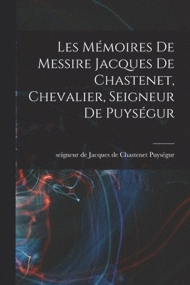 bokomslag Les Mémoires de messire Jacques de Chastenet, chevalier, seigneur de Puységur