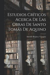 bokomslag Estudios crticos acerca de las obras de Santo Toms de Aquino