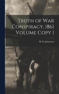 bokomslag Truth of war Conspiracy, 1861 Volume Copy 1