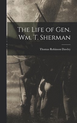 The Life of Gen. Wm. T. Sherman 1