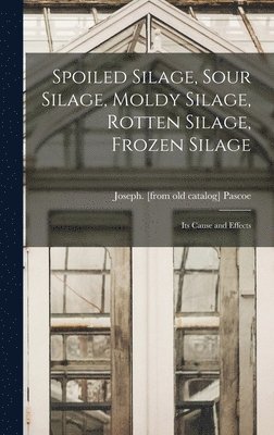 Spoiled Silage, Sour Silage, Moldy Silage, Rotten Silage, Frozen Silage; its Cause and Effects 1