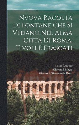 bokomslag Nvova racolta di fontane che si vedano nel alma citta di Roma, Tivoli e Frascati