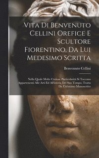 bokomslag Vita di Benvenuto Cellini orefice e scultore fiorentino, da lui medesimo scritta