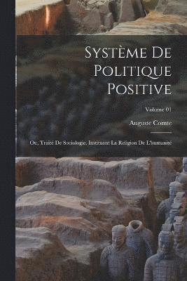 bokomslag Systme de politique positive; ou, Trait de sociologie, instituant la religion de l'humanit; Volume 01