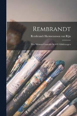 Rembrandt; Des Meisters Gemlde In 643 Abbildungen 1