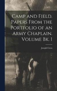 bokomslag Camp and Field. Papers From the Portfolio of an Army Chaplain. Volume bk. 1