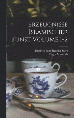 Eugen Mittwoch, Eugen, 1876-1942, Mittwoch - Erzeugnisse islamischer kunst Volume 1-2, Inbunden