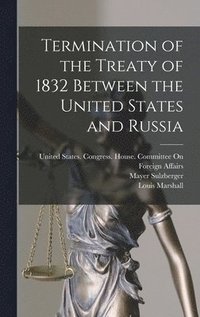 bokomslag Termination of the Treaty of 1832 Between the United States and Russia