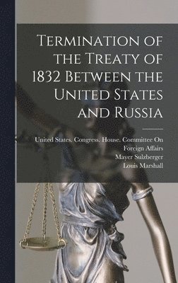 Termination of the Treaty of 1832 Between the United States and Russia 1