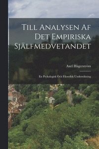 bokomslag Till analysen af det empiriska sjlfmedvetandet; en psykologisk och filosofisk underskning