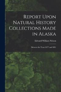 bokomslag Report Upon Natural History Collections Made in Alaska