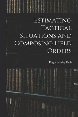 Estimating Tactical Situations and Composing Field Orders 1