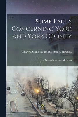 Some Facts Concerning York and York County 1