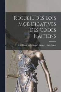 bokomslag Recueil des lois modificatives des codes Haitiens