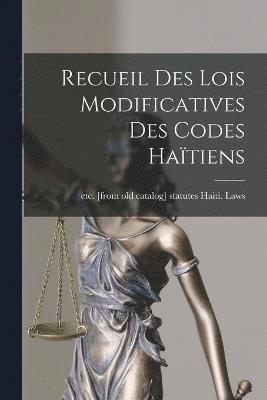 bokomslag Recueil des lois modificatives des codes Haïtiens