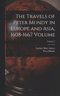 bokomslag The Travels of Peter Mundy in Europe and Asia, 1608-1667 Volume; Volume 2