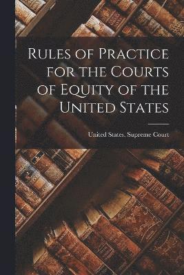 Rules of Practice for the Courts of Equity of the United States 1