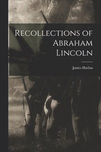 bokomslag Recollections of Abraham Lincoln