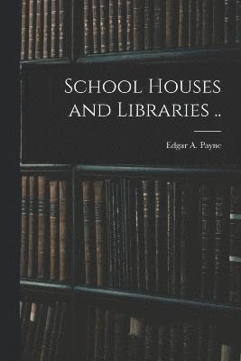 School Houses and Libraries .. 1