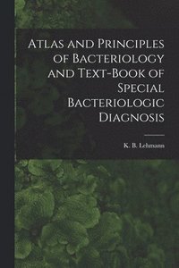 bokomslag Atlas and Principles of Bacteriology and Text-book of Special Bacteriologic Diagnosis