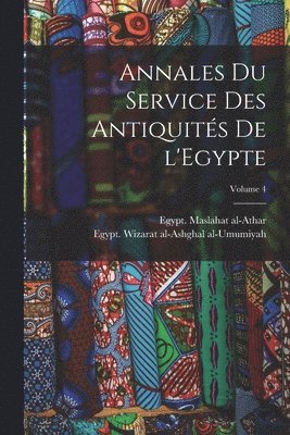 Egypt Maslahat Al-Athar, Egypt Wizarat Al-Ashghal Al-Umumiyah - Annales du Service des antiquités de l'Egypte; Volume 4, Häftad