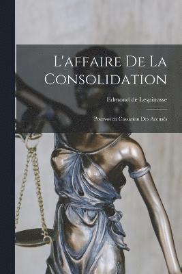 bokomslag L'affaire de la consolidation; pourvoi en cassation des accusés