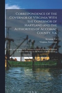 bokomslag Correspondence of the Governor of Virginia With the Governor of Maryland and the Authorities of Accomac County, Va.; Also, the Opinion of the Attorney-general of Virginia in Relation to Recent Diff...