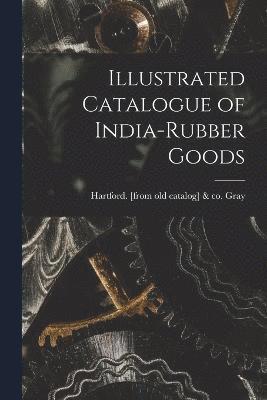 Illustrated Catalogue of India-rubber Goods 1