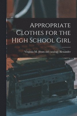 bokomslag Appropriate Clothes for the High School Girl