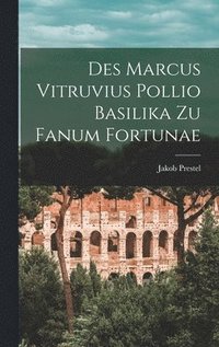 bokomslag Des Marcus Vitruvius Pollio Basilika Zu Fanum Fortunae