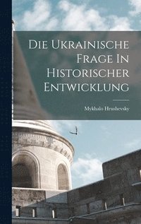 bokomslag Die Ukrainische Frage In Historischer Entwicklung