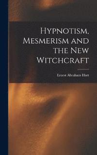 bokomslag Hypnotism, Mesmerism and the new Witchcraft