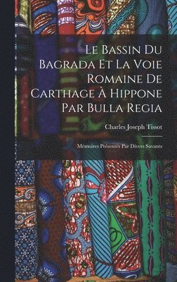 bokomslag Le Bassin Du Bagrada Et La Voie Romaine De Carthage  Hippone Par Bulla Regia