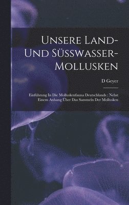 bokomslag Unsere Land- Und Ssswasser-mollusken