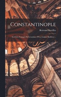 bokomslag Constantinople; ses cits franques et levantines (Pra, Galata, banlieue) ..