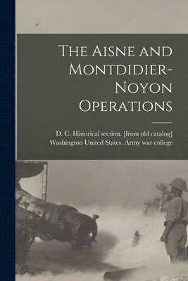 bokomslag The Aisne and Montdidier-Noyon Operations