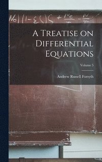bokomslag A Treatise on Differential Equations; Volume 5