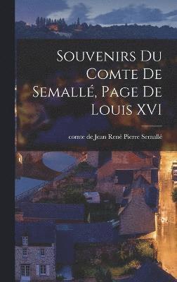 bokomslag Souvenirs du comte de Semallé, page de Louis XVI