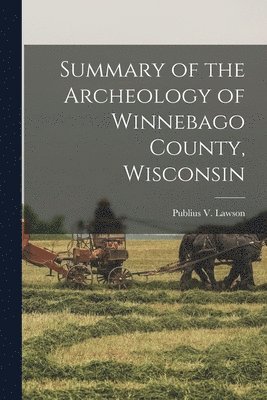 bokomslag Summary of the Archeology of Winnebago County, Wisconsin
