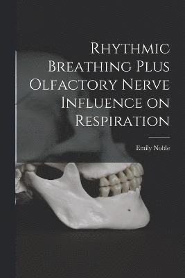 Rhythmic Breathing Plus Olfactory Nerve Influence on Respiration 1