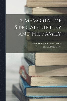 A Memorial of Sinclair Kirtley and his Family 1