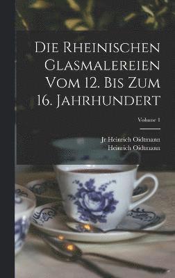 bokomslag rheinischen Glasmalereien vom 12. bis zum 16. Jahrhundert; Volume 1