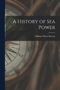 bokomslag A History of sea Power